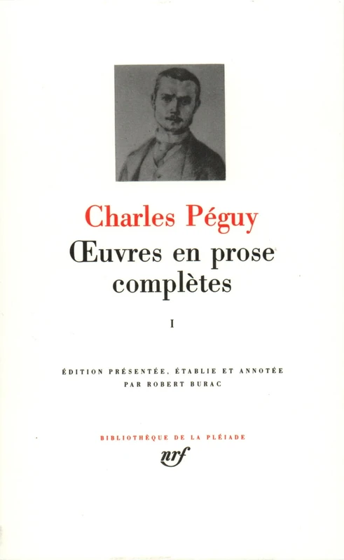 Oeuvres en prose completes vol. 1 (1897-1899, 1900-1905): Période antérieure aux "Cahiers de la Quinzaine" (1897-1899) - Période des six premières séries des "Cahiers de la Quinzaine" (1900-1905)