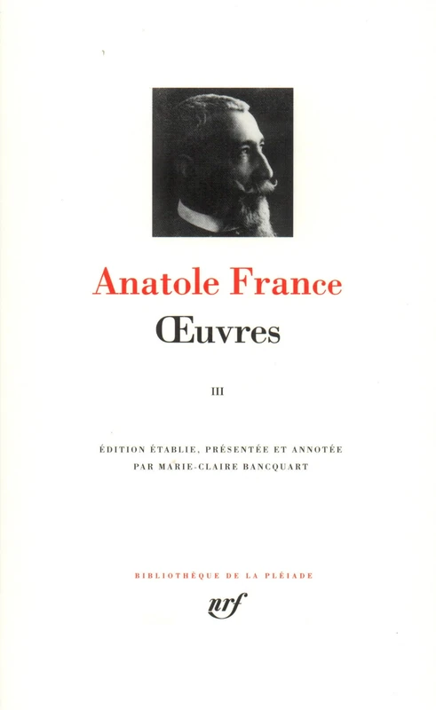 Oeuvres completes 3: Tome 3, L'anneau d'améthyste, M. Bergeret à Paris, Pierre Nozière, Sous l'invocation de Clio, Crainquebille, Putois, Riquet et ... récits profitables, Sur la pierre blanche