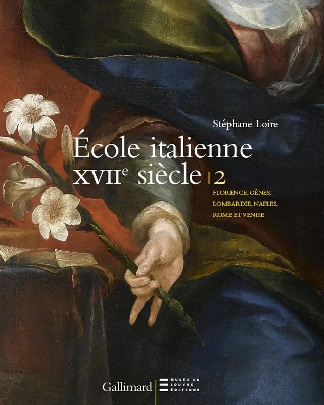 Peintures italiennes du XVIIᵉ siècle du musée du Louvre: Florence, Gênes, Lombardie, Naples, Rome et Venise