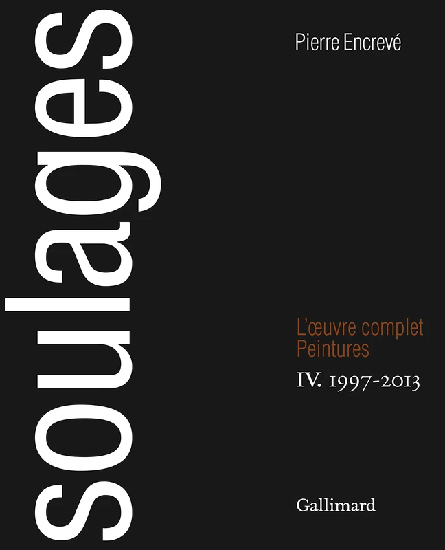 Soulages: L'Œuvre complet, IV : Peintures 1997-2013