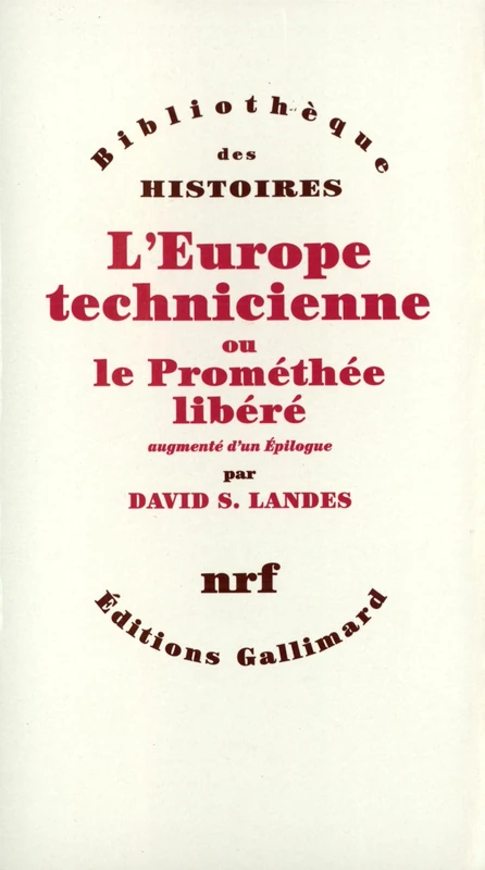 L'Europe technicienne ou Le Prométhée libéré: Révolution technique et libre essor industriel en Europe occidentale de 1750 à nos jours