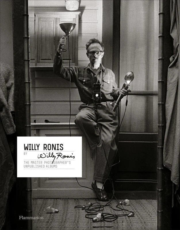 Willy Ronis by Willy Ronis: The Master Photographer's Unpublished Albums