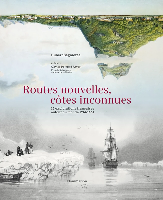 Routes nouvelles, côtes inconnues: 16 explorations françaises autour du monde, 1714-1854
