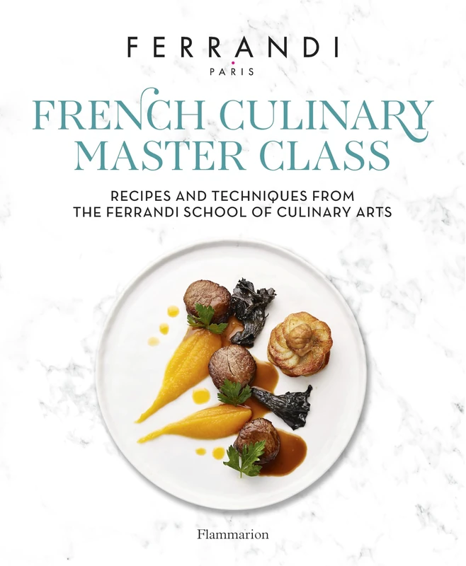 The French Culinary Master Class: Recipes and Techniques from the Ferrandi School of Culinary Arts