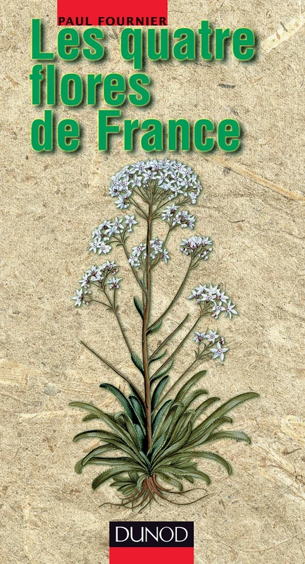 Les quatre flores de France - 2ème édition: Corse comprise (Générale, Alpine, Méditerranéenne, Littorale), édition 2001