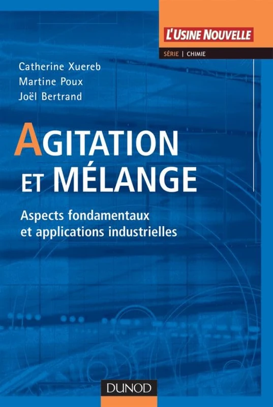 Agitation et mélange - Aspects fondamentaux et applications industrielles: Aspects fondamentaux et applications industrielles