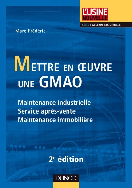 Mettre en oeuvre une GMAO - Maintenance industrielle, service après-vente, maintenance immobilière: Maintenance industrielle, service après-vente, maintenance immobilière - Image 1