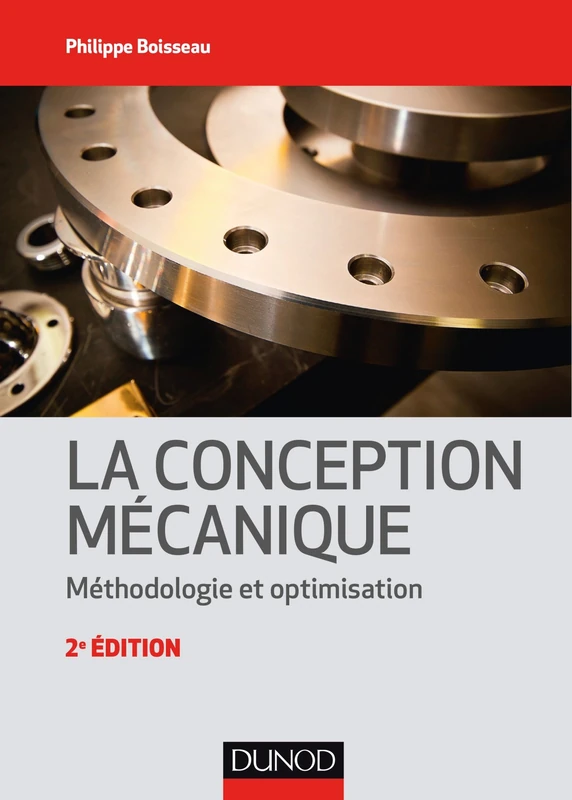 La conception mécanique - 2e éd. - Méthodologie et optimisation: Méthodologie et optimisation