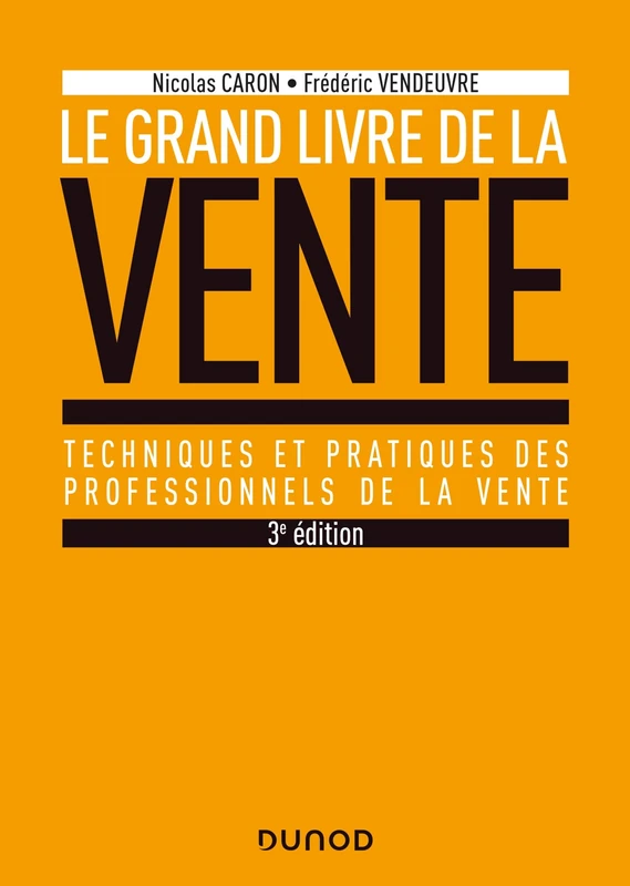 Le Grand livre de la Vente - 3e éd. - Prix DCF du Livre - 2020: Techniques et pratiques des professionnels de la vente