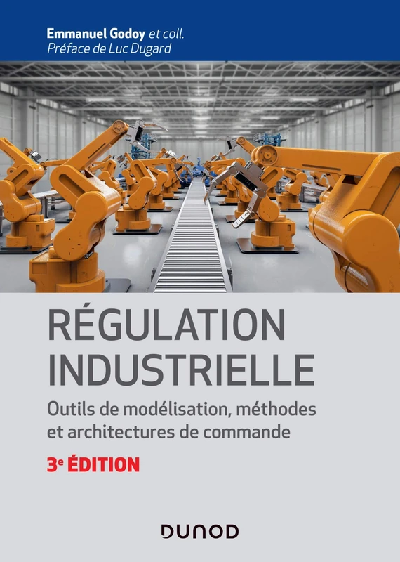 Régulation industrielle - 3e éd.- Outils de modélisation, méthodes et architectures de commande: Outils de modélisation, méthodes et architectures de commande
