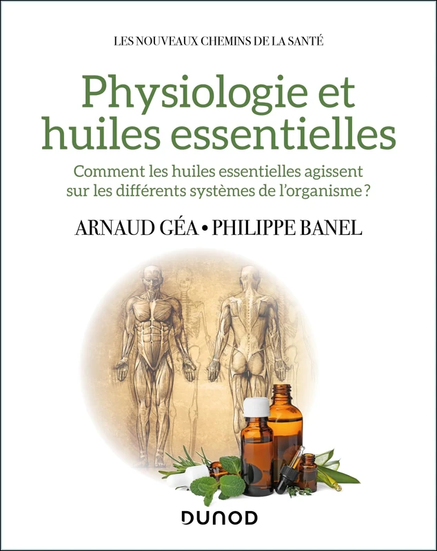 Physiologie et huiles essentielles: Comment les huiles essentielles agissent sur les différents systèmes de l'organisme?