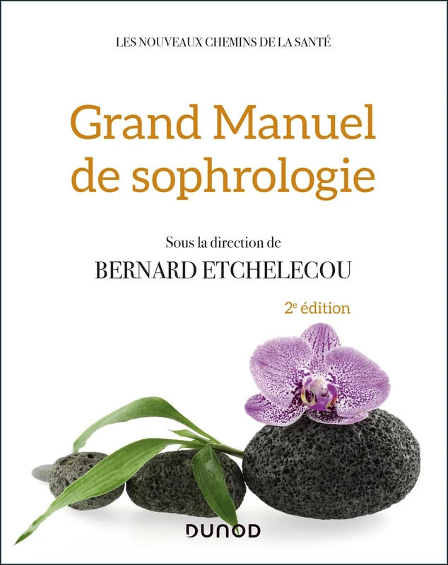 Grand manuel de sophrologie - 2e éd.: Une synthèse des différentes techniques, 100 exercices pratiques, 20 domaines d'application