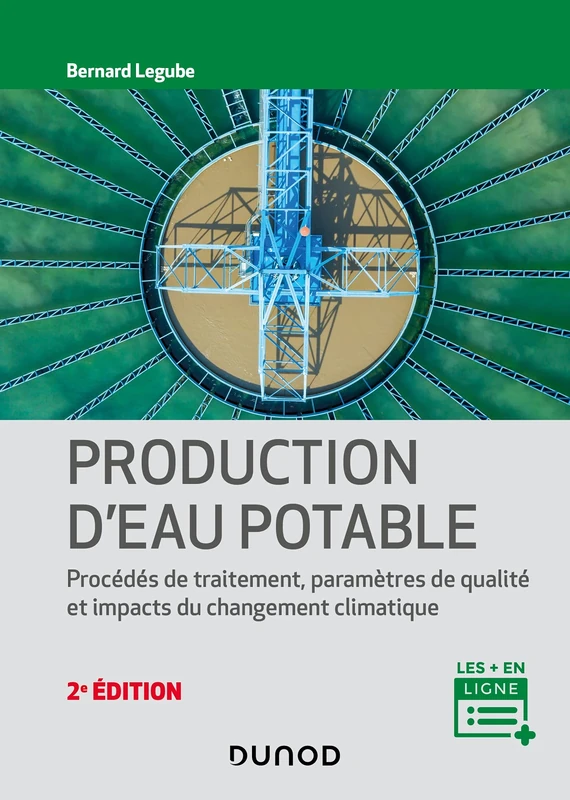 Production d'eau potable - 2e éd. - Procédés de traitement, paramètres de qualité, impacts du change: Procédés de traitement, paramètres de qualité, impacts du changement climatique