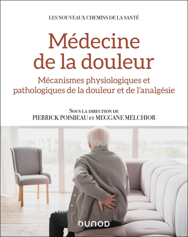 Médecine de la douleur: Mécanismes physiologiques et pathologiques de la douleur et de l'analgésie