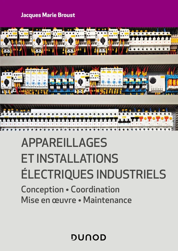 Appareillages et installations électriques industriels: Conception - Coordination - Mise en oeuvre - Maintenance