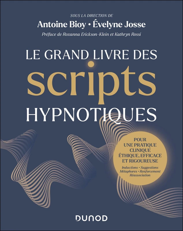 Le Grand Livre des scripts hypnotiques: Pour une pratique clinique éthique, efficace et rigoureuse