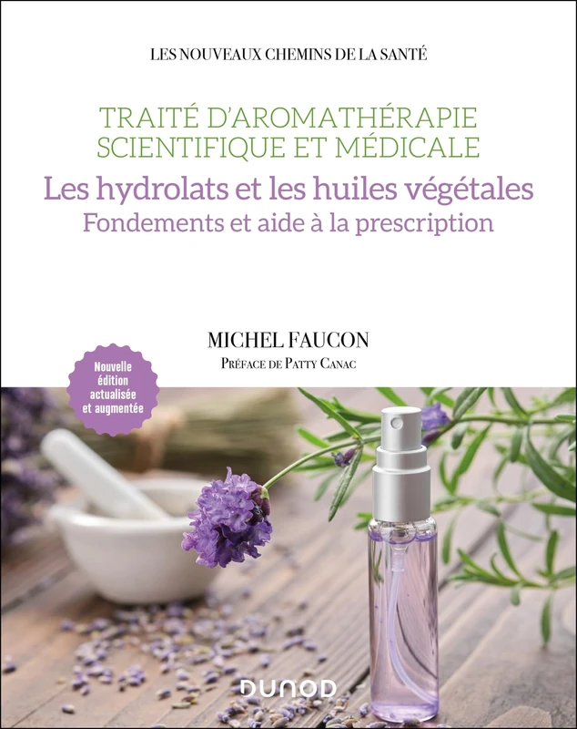 Traité d'aromathérapie scientifique et médicale. Les hydrolats et les huiles végétales: Fondements et aide à la prescription