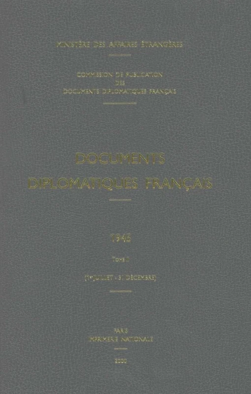 Documents Diplomatiques Français: 1945 - Tome II (1er Juillet - 31 Décembre): 3 (Documents Diplomatiques Français - 1944-1954, Sous La Direct)