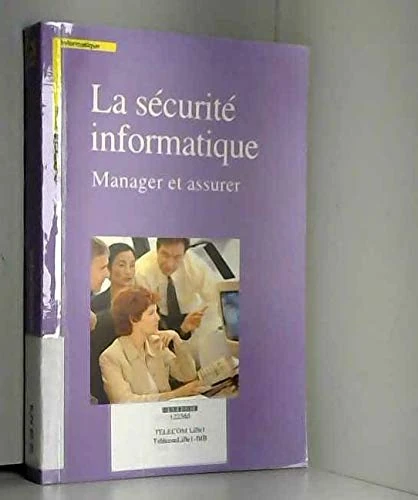 La sécurité informatique: Manager et assurer