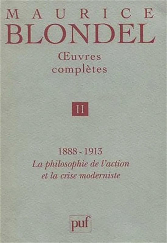 Œuvres complètes. Tome 2: Tome 2, 1888-1913 : La philosophie de l'action et la crise moderniste