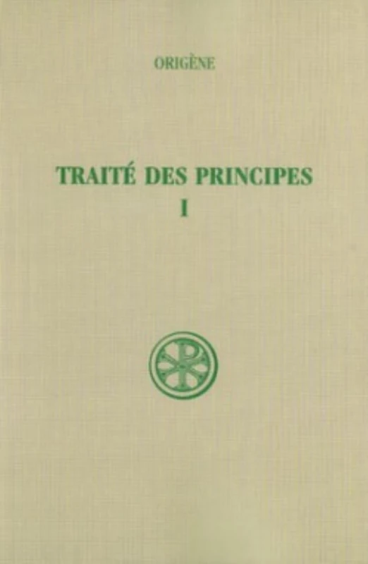 Traité des principes, tome 1 : livres I et II. introduction, texte critique et traduction