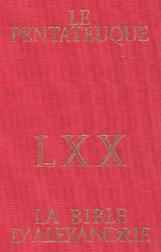 La Bible d'Alexandrie LXX : Le Pentateuque: La Bible des Septante