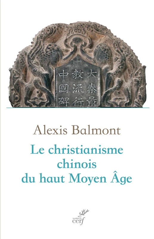 Le christianisme chinois du haut Moyen Âge: Recherche historique, philologique et théologique sur les textes chrétiens chinois du VIIe au Xe