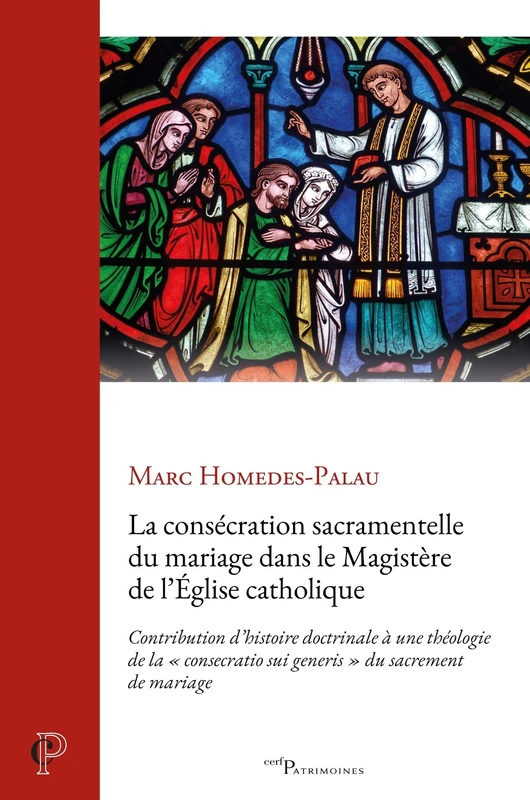 La consécration sacramentelle du mariage dans le magistère de l'Église catholique: Contribution d'histoire doctrinale à une théologie de la "consecratio sui generis" du sacrement du mariage