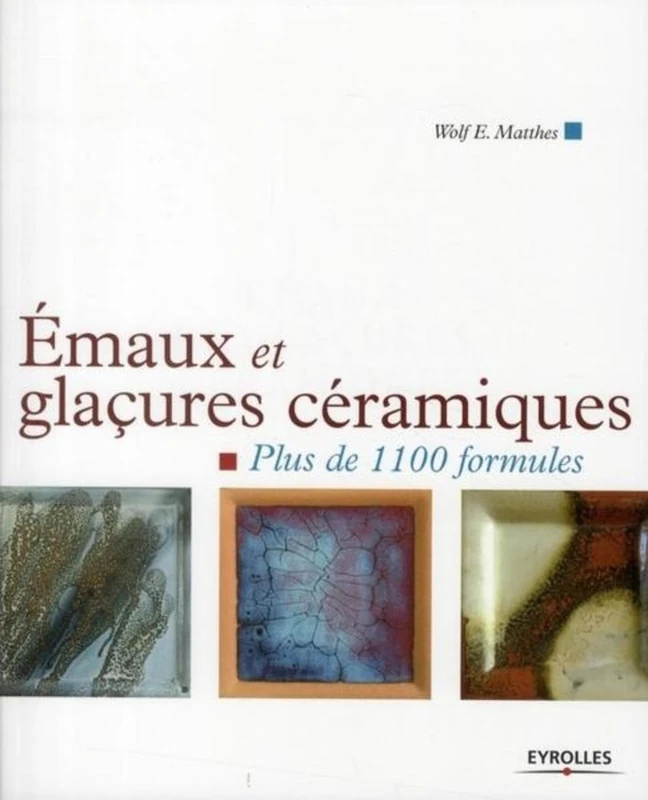 Emaux et glaçures céramiques: Plus de 1100 formules.