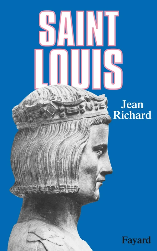 Saint Louis: Roi d'une France féodale, soutien de la Terre sainte