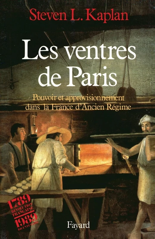 Les Ventres de Paris: Pouvoir et approvisionnement dans la France d'Ancien Régime