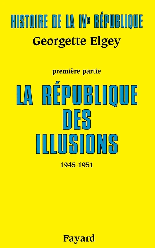 Histoire de la IVe République: La République des illusions (1945-1951)
