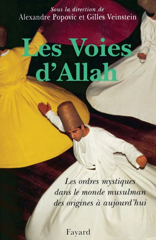 Les Voies d'Allah: Les ordres mystiques dans le monde musulman des origines à aujourd'hui