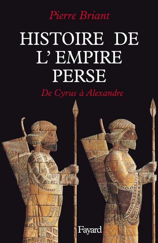 Histoire de l'Empire perse: De Cyrus à Alexandre