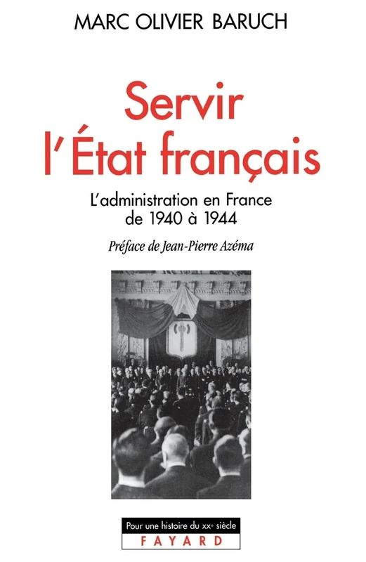 Servir l'Etat français: L'administration en France de 1940 à 1944