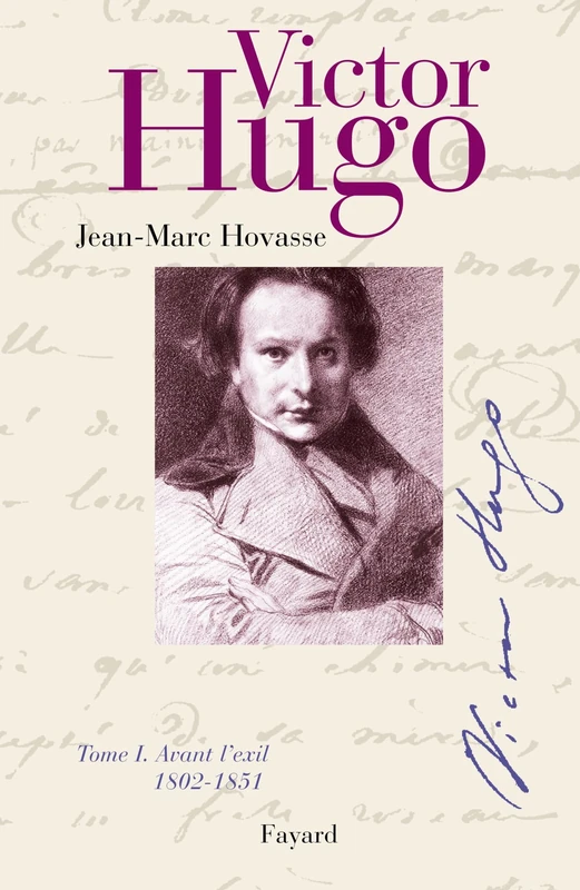 Victor Hugo, tome 1: Avant l'exil (1802-1851)