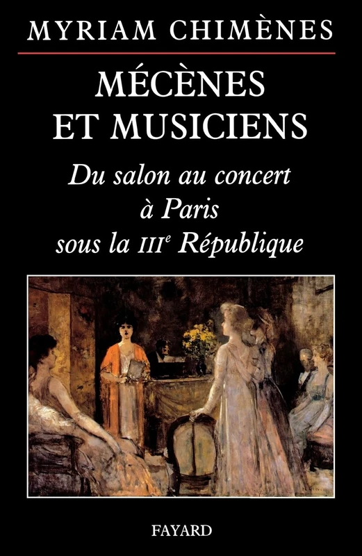 Mécènes et musiciens: Du salon au concert à Paris sous la IIIe République
