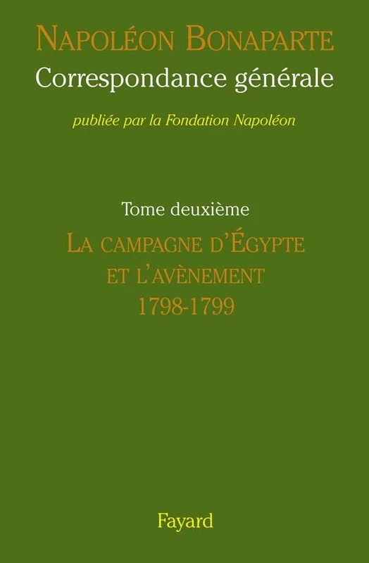 Correspondance generale 2: La campagne d'Égypte et l'avènement (1798-1799)