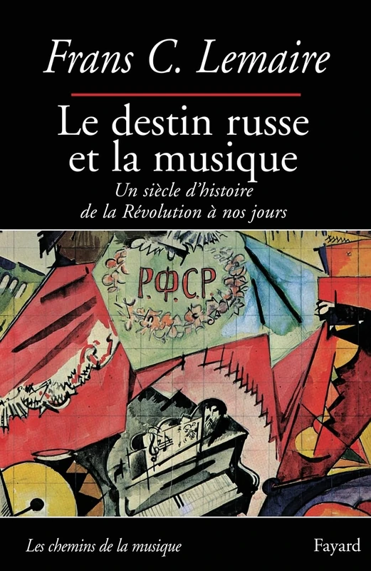 Le destin russe et la musique: Un siècle d'histoire de la Révolution à nos jours