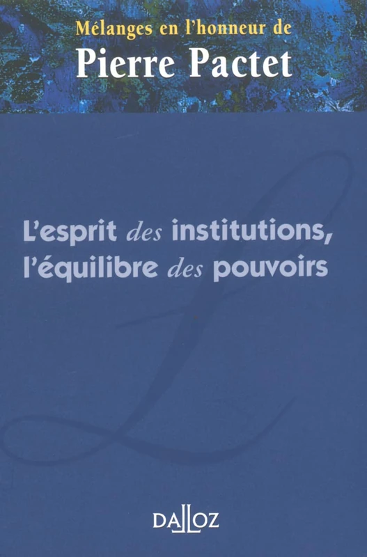 Mélanges Pactet - L'esprit des institutions, l'équilibre des pouvoirs: Mélanges en l'honneur de Pierre Pactet - Image 1