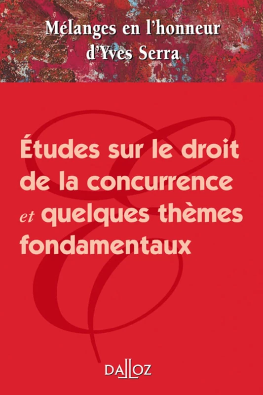 Mélanges en l'honneur d'Yves Serra - Études sur le droit de la concurrence et quelques thèmes fondamentaux