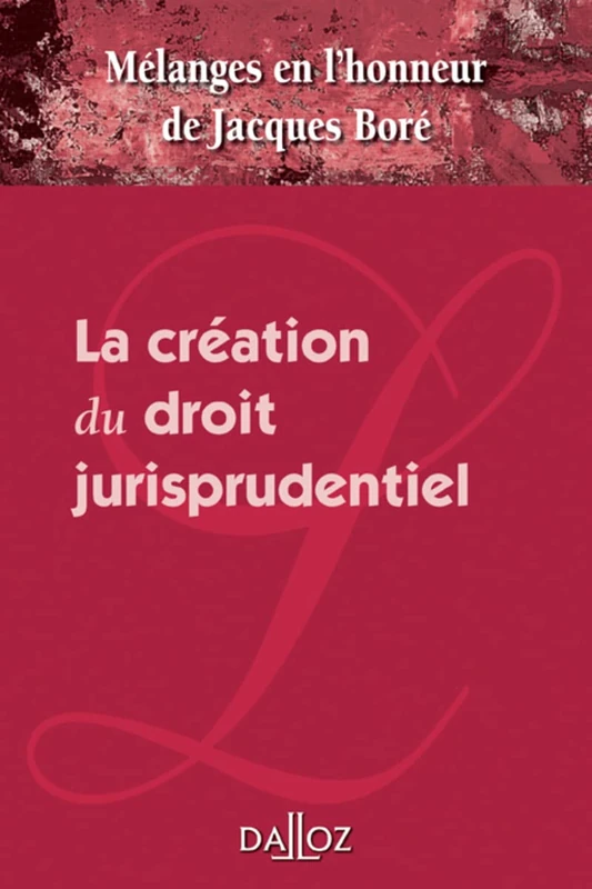 Mélanges en l'honneur de Jacques Boré - La création du droit jurisprudentiel - Image 1