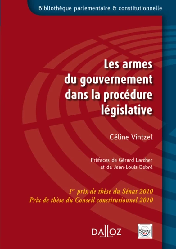 Les armes du gouvernement dans la procédure législative - 1er prix de thèse du Sénat 2010. Prix de thèse du Conseil constitutionnel - Image 1
