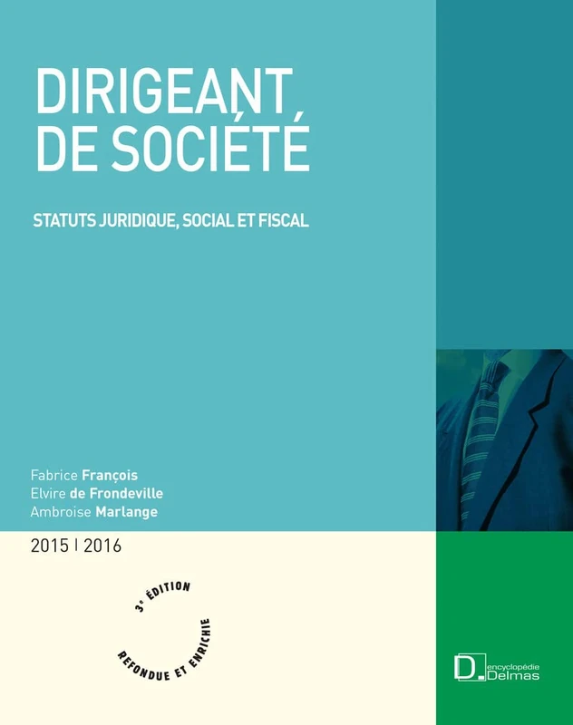 Dirigeant de société 2015/2016. 3e éd. - Statut juridique, social et fiscal