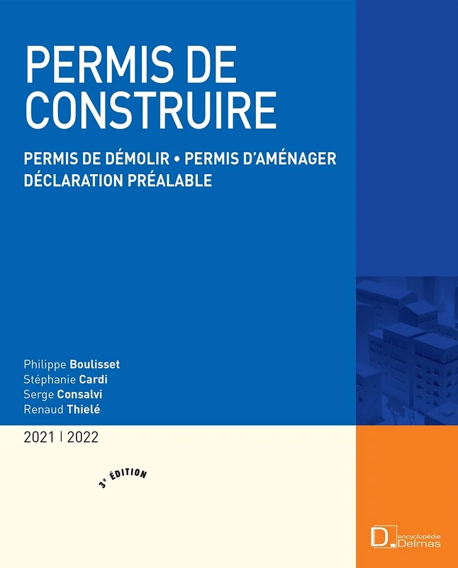 Permis de construire 2021/2022. 3e éd. - Permis de démolir . Permis d'aménager . Déclaration préalable