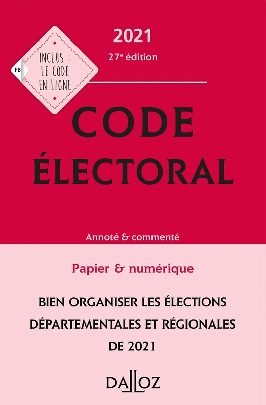 Code électoral 2021, annoté et commenté - 27e ed.: Annoté & commenté