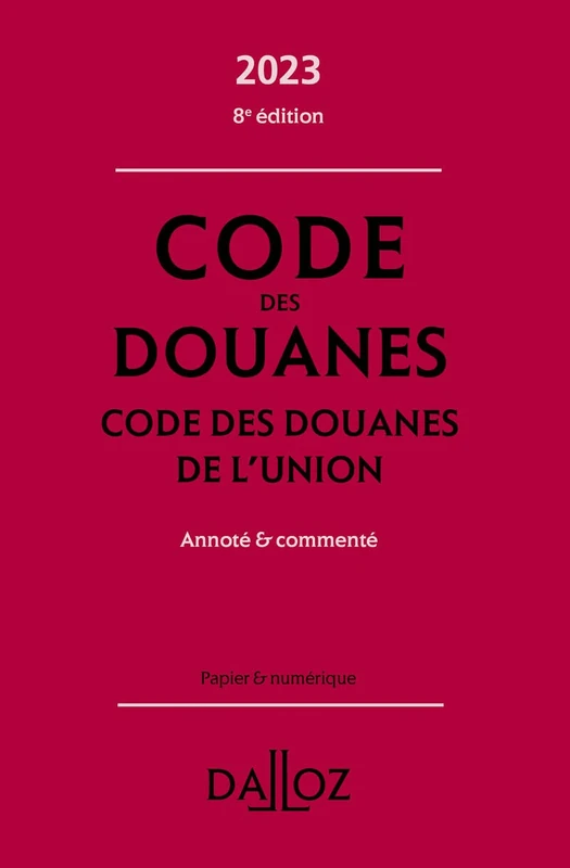 Code des douanes - Code des douanes de l'union 2023 8ed - Annoté & commenté: Code des douanes de l'union annoté & commenté
