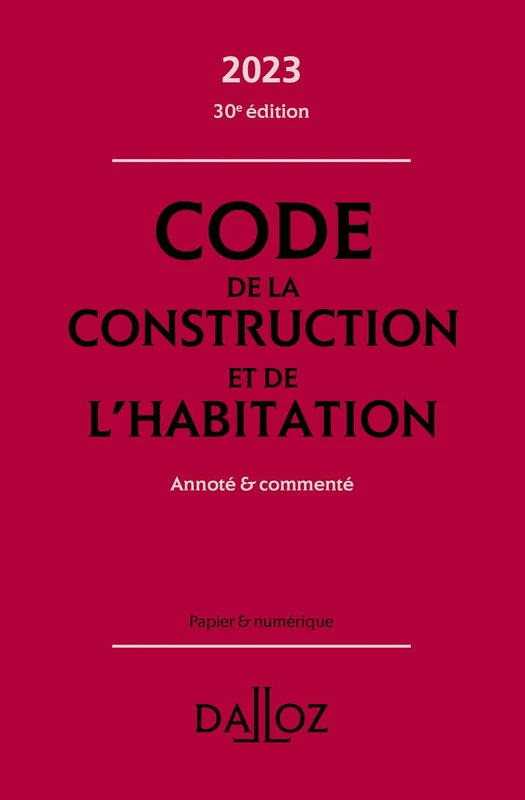 Code de la construction et de l'habitation 2023 30ed - Annoté & commenté