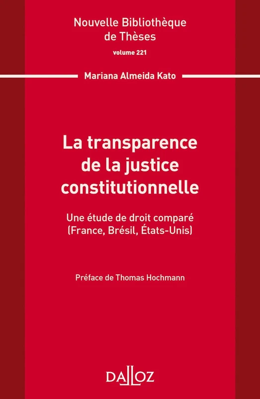 Nouvelle Bibliothèque de Thèses - Volume 221 La transparence de la justice constitutionnelle: Une étude de droit comparé (France, Brésil, Etats-Unis)