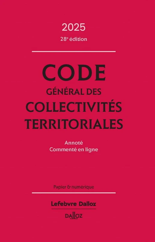 Code général des collectivités territoriales 2025, annoté, commenté en ligne. 28e éd.